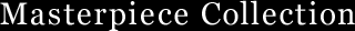 Masterpiece Collection
